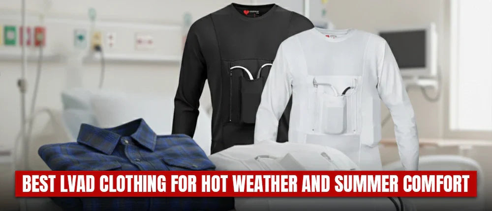 Best LVAD Clothing for Hot Weather and Summer Comfort