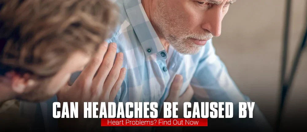 Can Headaches Be Caused by Heart Problems? Find Out Now