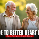 A Guide to Better Heart Health: Easy Diet and Lifestyle Fixes