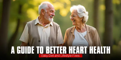 A Guide to Better Heart Health: Easy Diet and Lifestyle Fixes