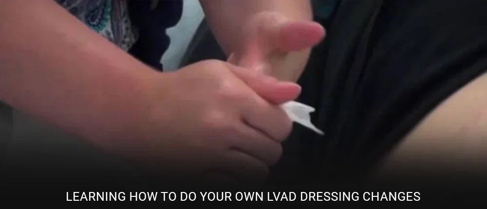 Learning how to do your own LVAD Dressing Changes