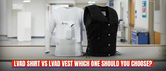 LVAD Shirt vs. LVAD Vest: Which One Should You Choose?