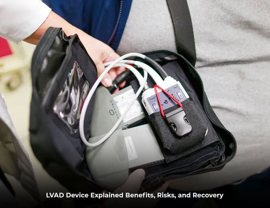 LVAD Device Explained: Benefits, Risks, and Recovery