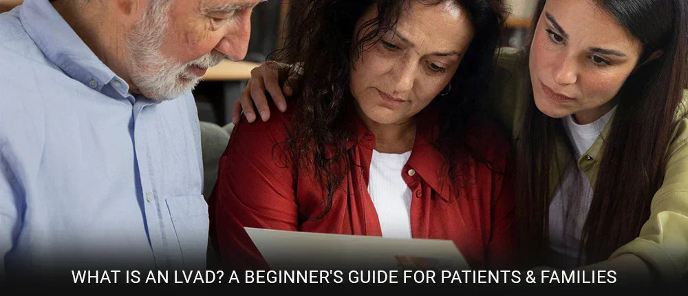 What is an LVAD? A Beginner's Guide for Patients & Families