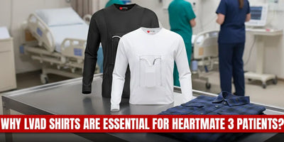 Why LVAD Shirts Are Essential for HeartMate 3 Patients?