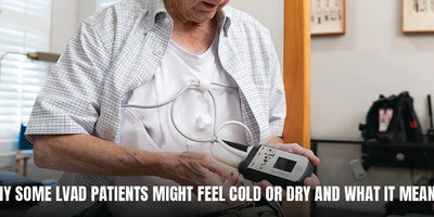 Why Some LVAD Patients Might Feel Cold or Dry and What It Means?